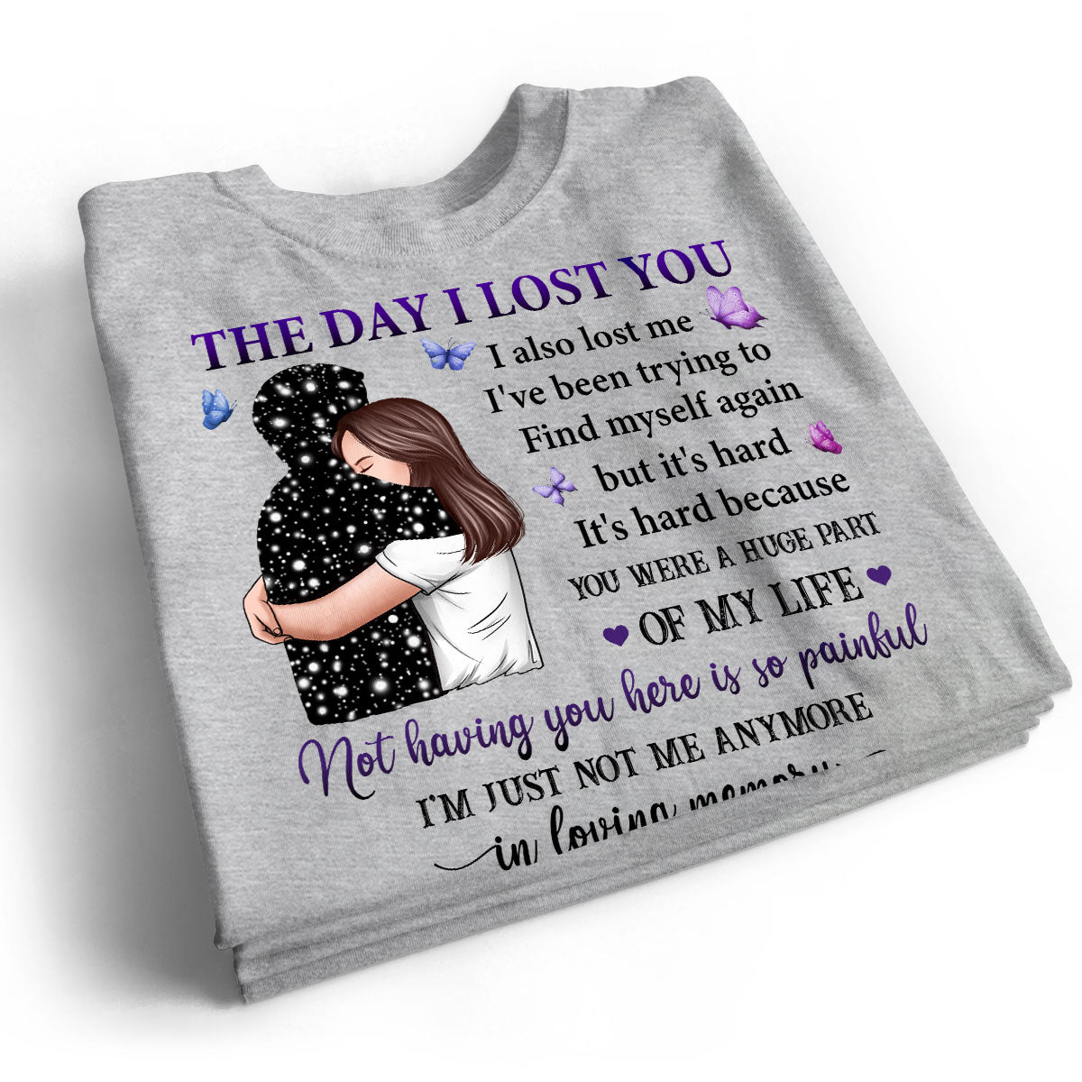 The Day I Lost You I Also Lost Me Woman Hugging Lost Loved One Memorial Personalized Shirt