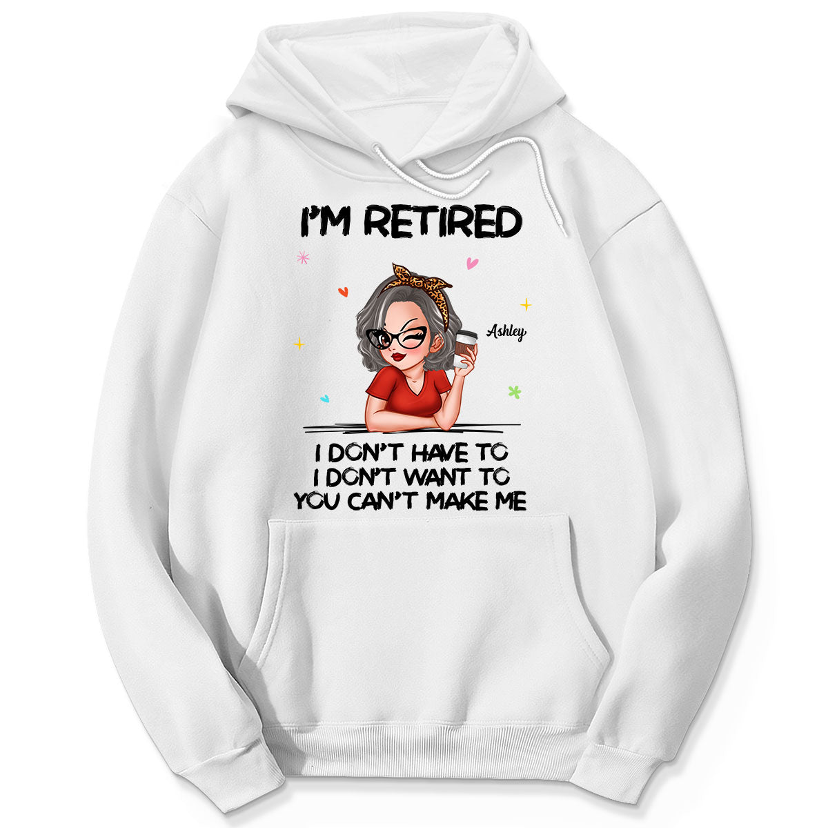 I‘m Retired You Can’t Make Me - Personalized Shirt