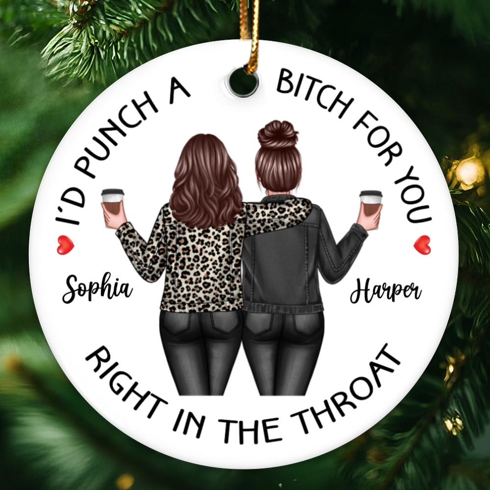 I'd Punch A Bitch For You Back View Besties Personalized Ceramic Ornament, Christmas Funny Gift For Best Friends