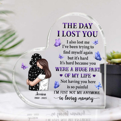 The Day I Lost You I Also Lost Me Woman Hugging Lost Loved One Memorial Personalized Heart Shaped Acrylic Plaque