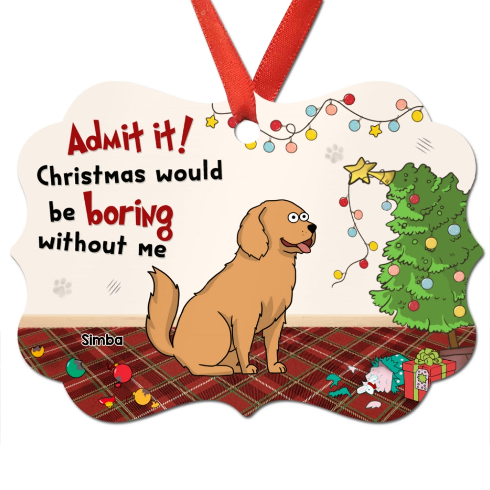 Christmas Would Be Boring Without Us Funny Dog Cat Personalized Christmas Ornament