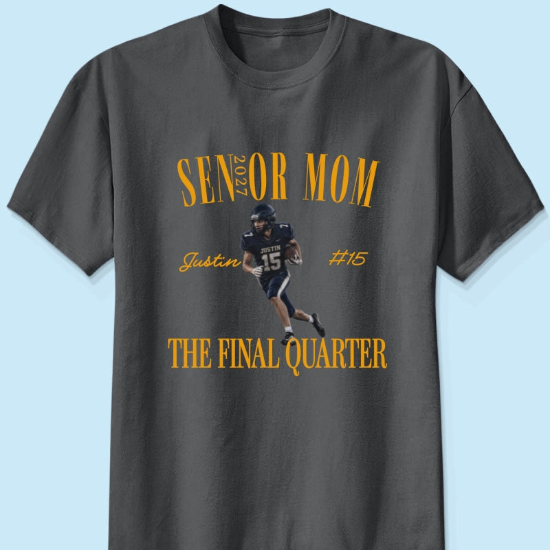 Senior Football Mom The Final Quarter - Personalized Shirt - First Day Of School Gift, Graduation Gift, Back To School Gift