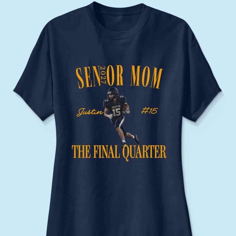 Senior Football Mom The Final Quarter - Personalized Shirt - First Day Of School Gift, Graduation Gift, Back To School Gift