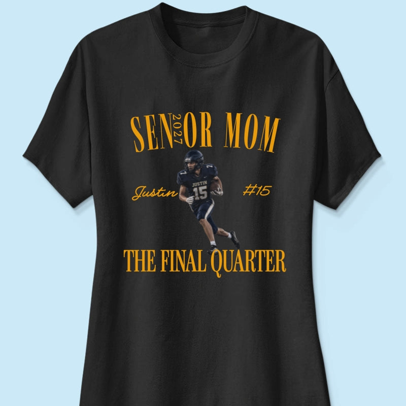 Senior Football Mom The Final Quarter - Personalized Shirt - First Day Of School Gift, Graduation Gift, Back To School Gift
