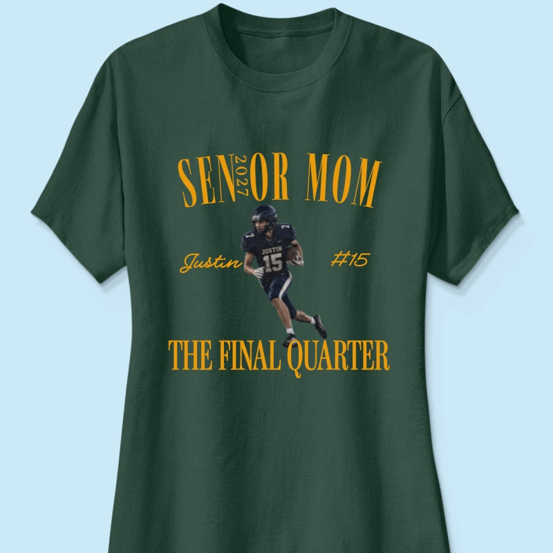 Senior Football Mom The Final Quarter - Personalized Shirt - First Day Of School Gift, Graduation Gift, Back To School Gift