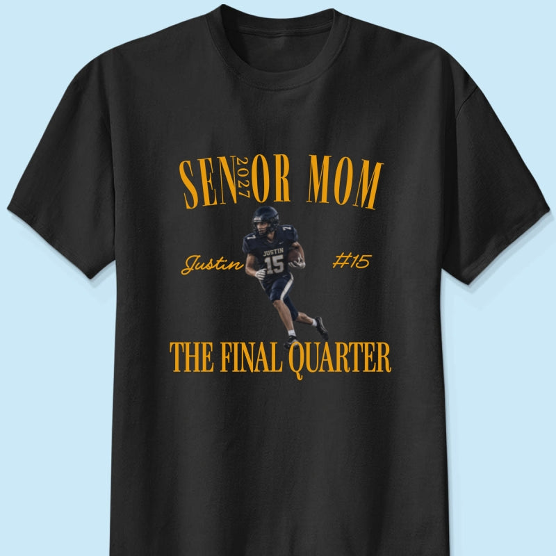 Senior Football Mom The Final Quarter - Personalized Shirt - First Day Of School Gift, Graduation Gift, Back To School Gift