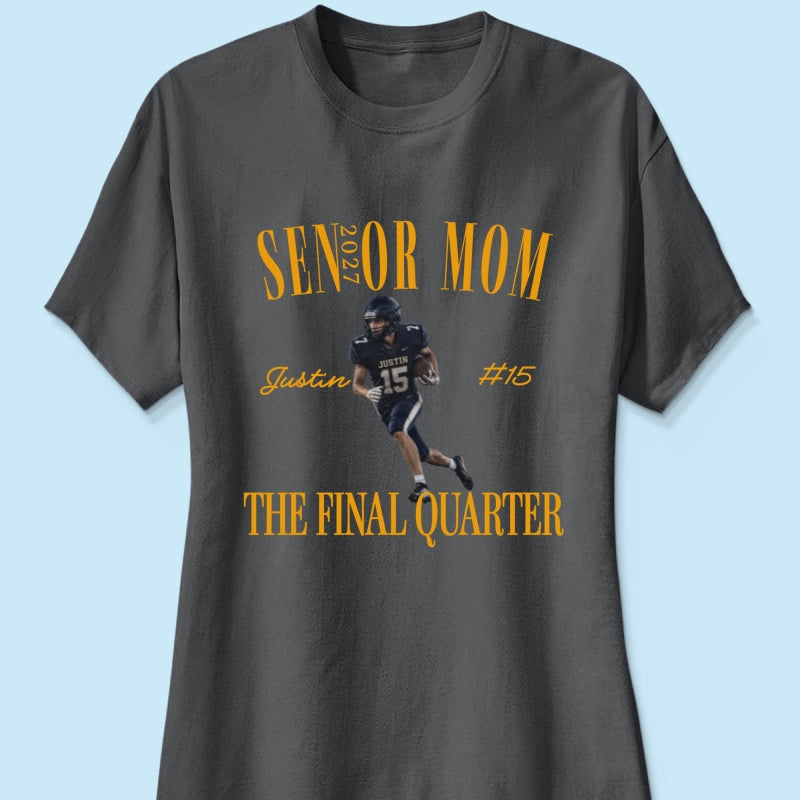 Senior Football Mom The Final Quarter - Personalized Shirt - First Day Of School Gift, Graduation Gift, Back To School Gift