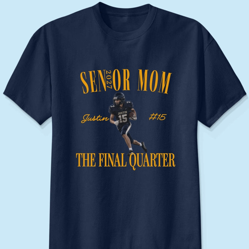 Senior Football Mom The Final Quarter - Personalized Shirt - First Day Of School Gift, Graduation Gift, Back To School Gift