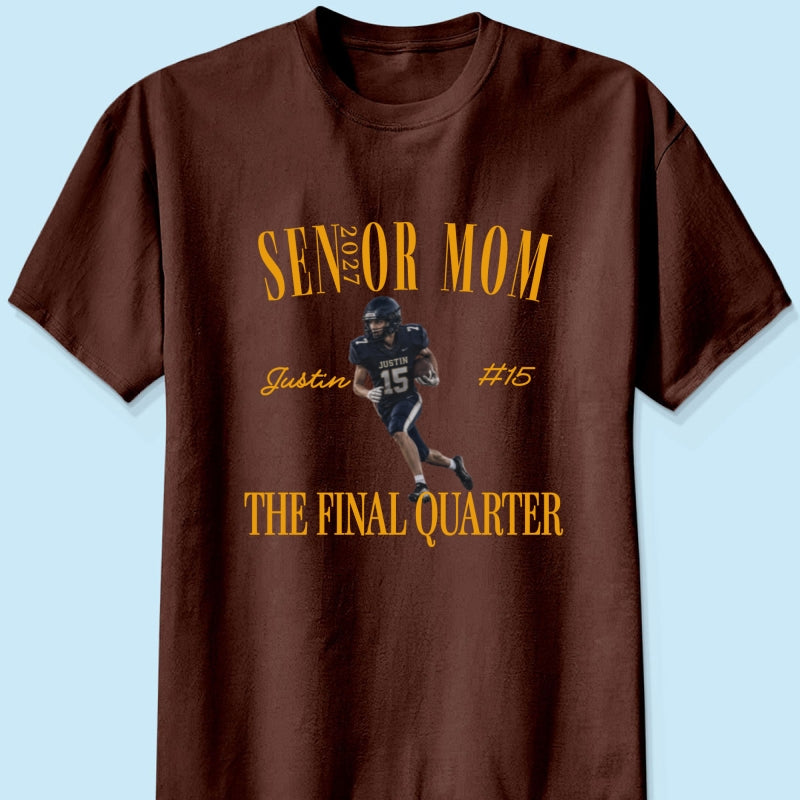 Senior Football Mom The Final Quarter - Personalized Shirt - First Day Of School Gift, Graduation Gift, Back To School Gift