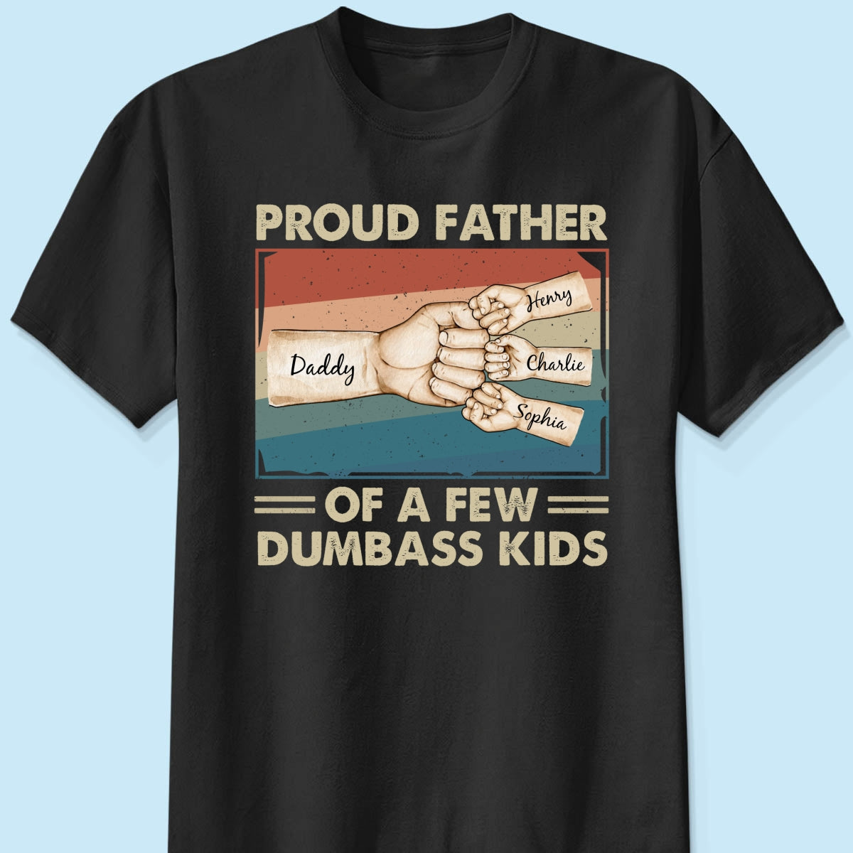 Proud Father Of A Few Dumbass Kids Funny Personalized Shirt, Gift For Dad