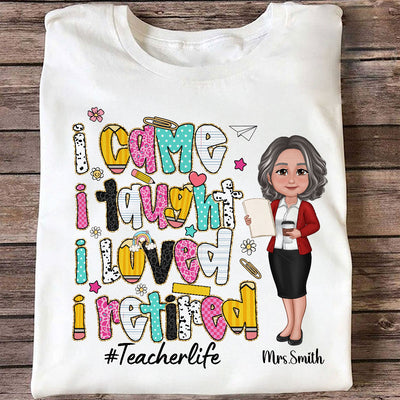 I Came I Taught I Loved I Retired Colorful Pattern Personalized Shirt, Retirement gift for teacher