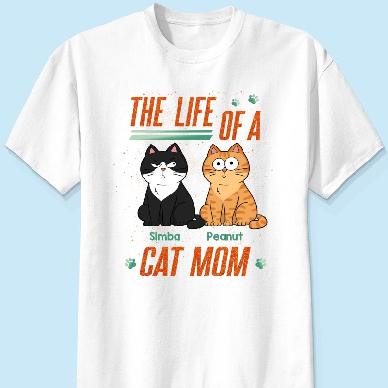 The Life Of A Cat Mom Funny Cats - Personalized Shirt