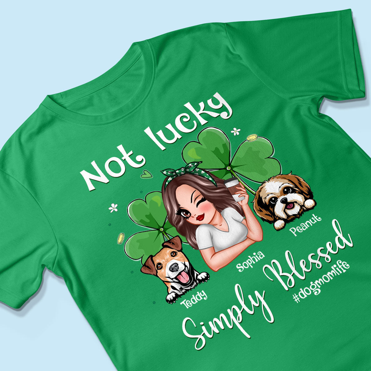 Not Lucky Simply Blessed Dog Mom Life Pretty Woman & Dogs St. Patrick's Day Personalized Shirt