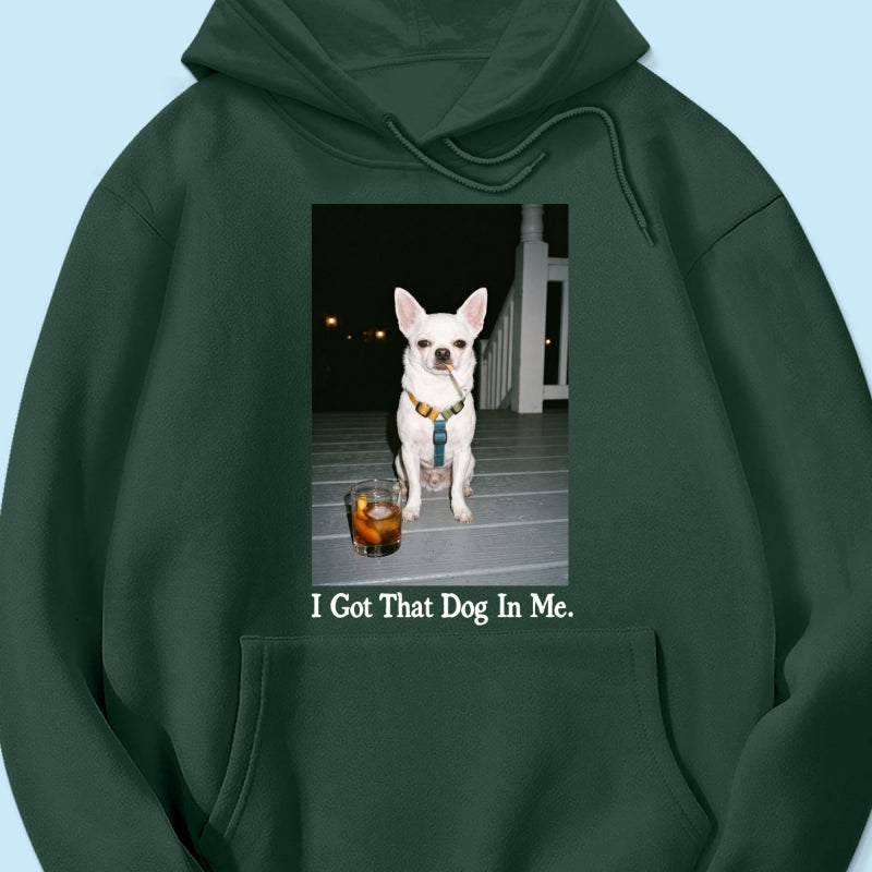 I Got That Dog In Me Custom Dog Photo - Personalized Shirt - Smoking Dog Tee, Weird Pet Gift