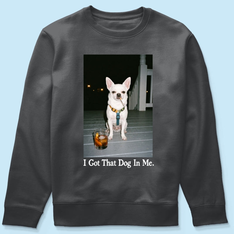 I Got That Dog In Me Custom Dog Photo - Personalized Shirt - Smoking Dog Tee, Weird Pet Gift