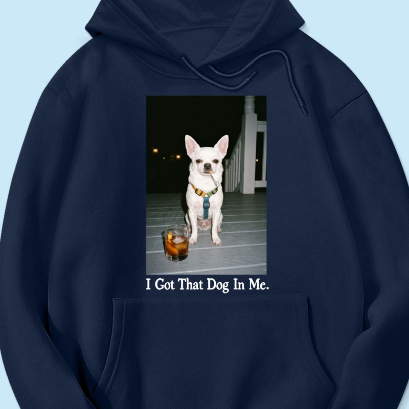 I Got That Dog In Me Custom Dog Photo - Personalized Shirt - Smoking Dog Tee, Weird Pet Gift