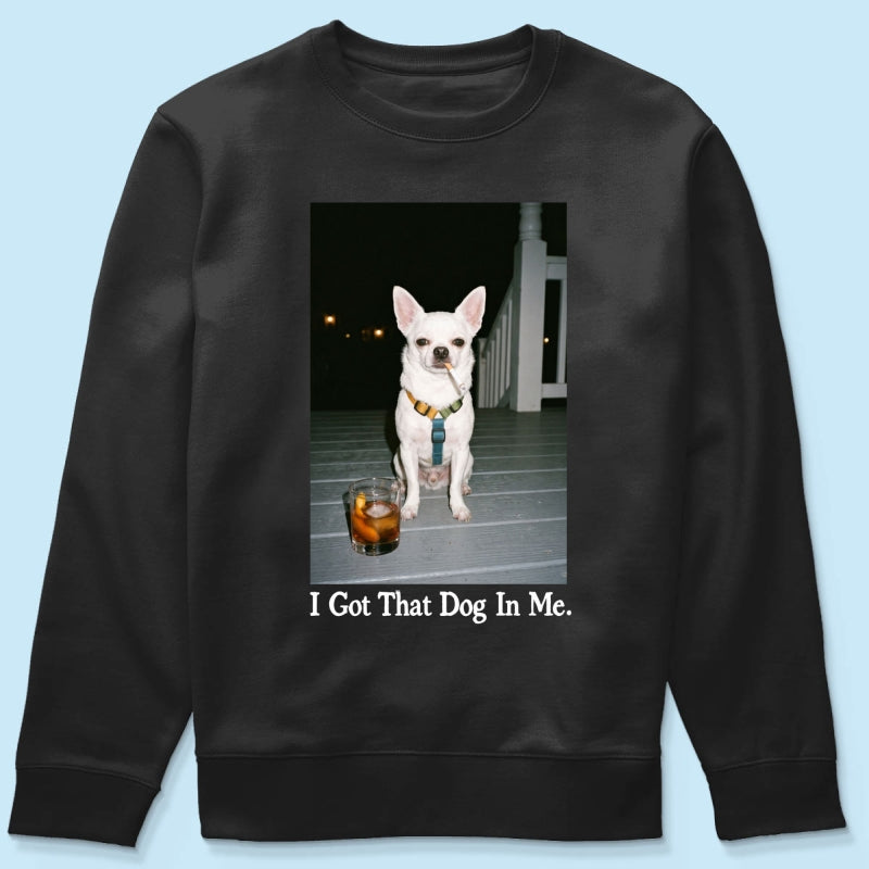 I Got That Dog In Me Custom Dog Photo - Personalized Shirt - Smoking Dog Tee, Weird Pet Gift