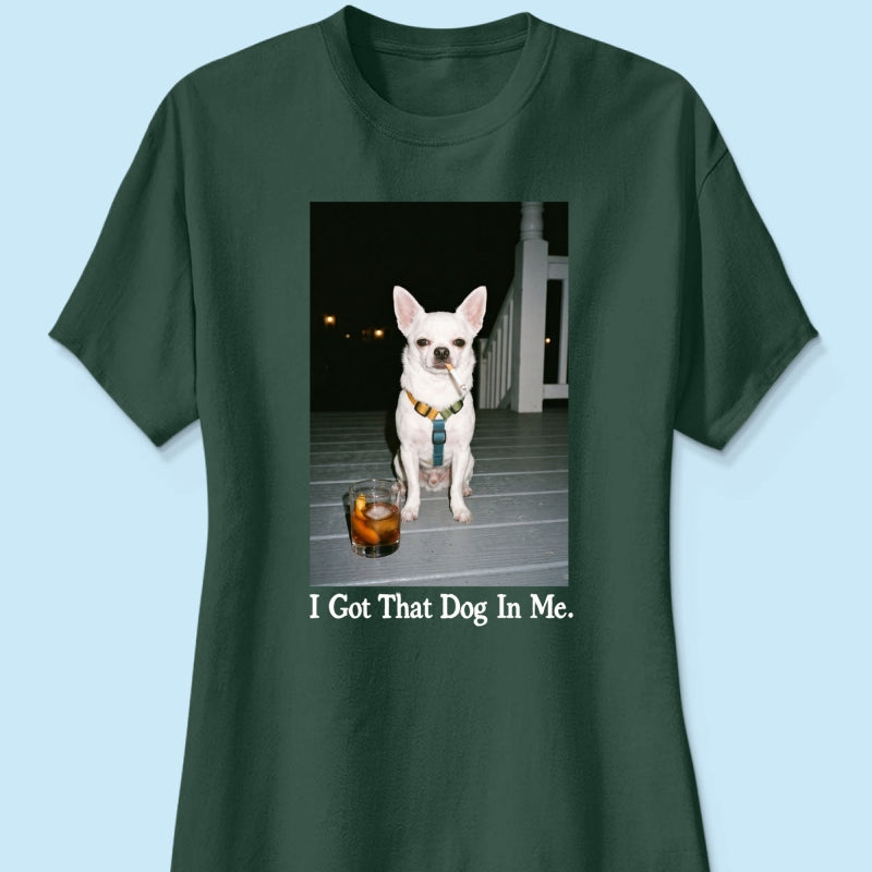 I Got That Dog In Me Custom Dog Photo - Personalized Shirt - Smoking Dog Tee, Weird Pet Gift