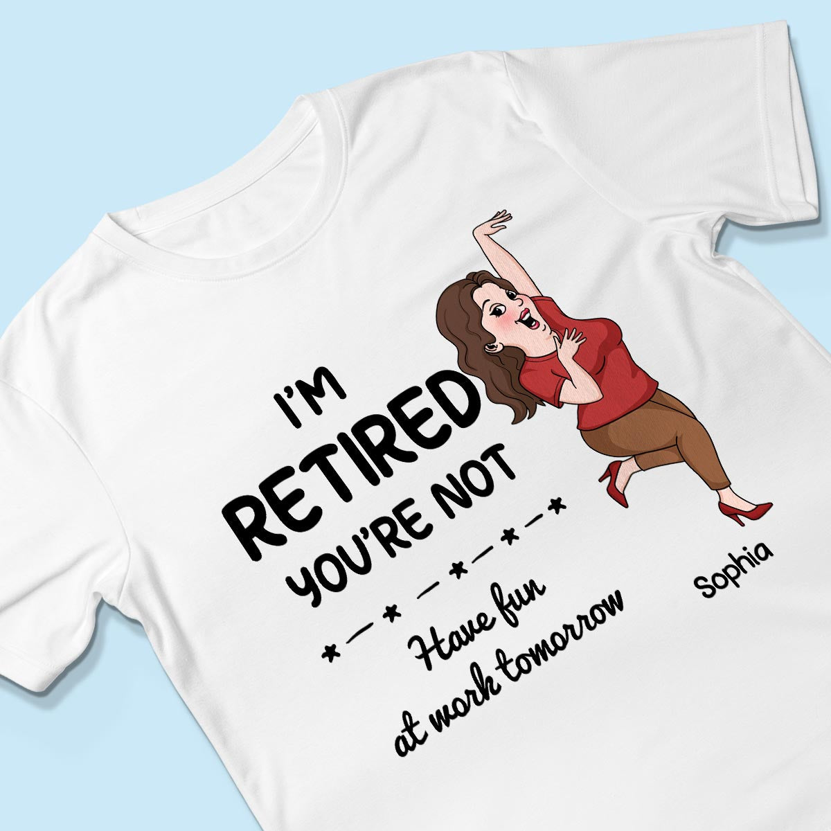 I'm Retired You Are Not Funny Retirement Gift For Colleagues, Mom, Dad Personalized Shirt