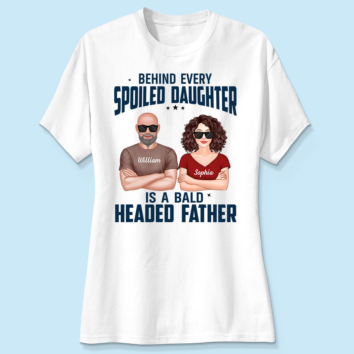 Behind Every Spoiled Daughter Is Bald Headed Father Funny Father‘s Day Gift For Dad Personalized Shirt