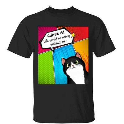 Admit It Life Would Be Boring Without Us Dog Cat Pop Art Frame Personalized Shirt