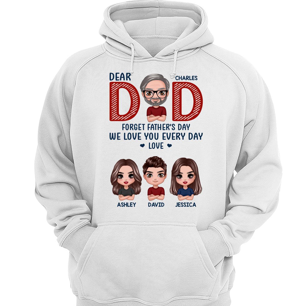 Dear Dad Forget Father‘s Day We Love You Every Day Gift Personalized Shirt
