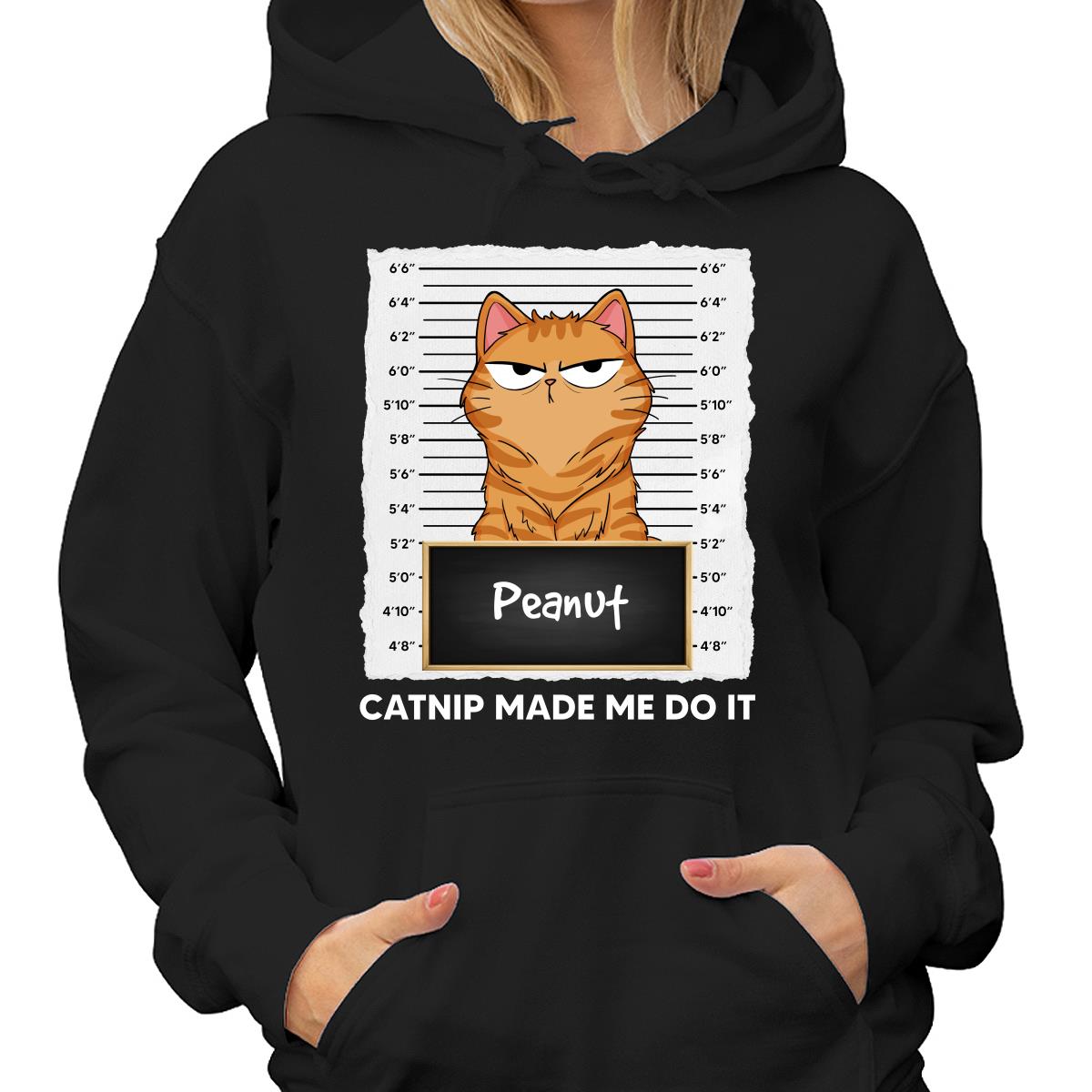 Catnip Made Me Do It Fluffy Cat Funny Expressions Personalized Shirt