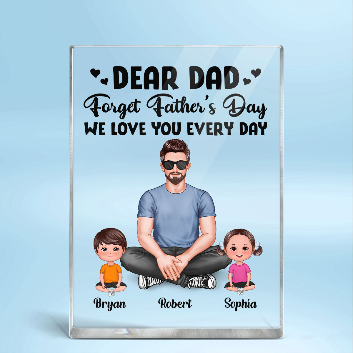 Realistic Man Sitting Dear Dad Forget Father‘s Day Love You Every Day Personalized Vertical Acrylic Block Plaque