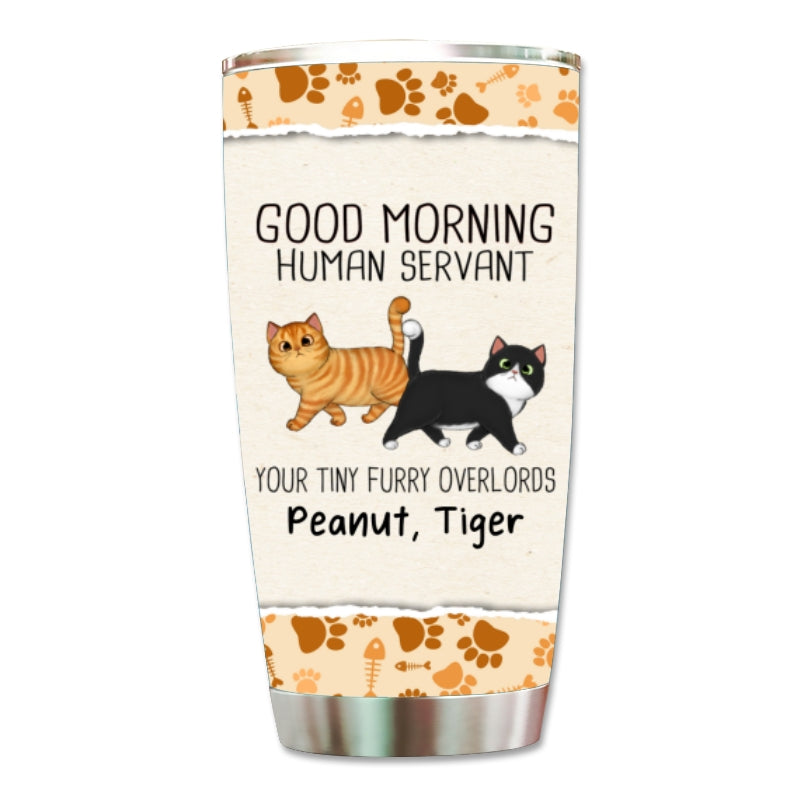 Walking Fluffy Cats Good Morning Cat Human Servant Personalized Tumbler