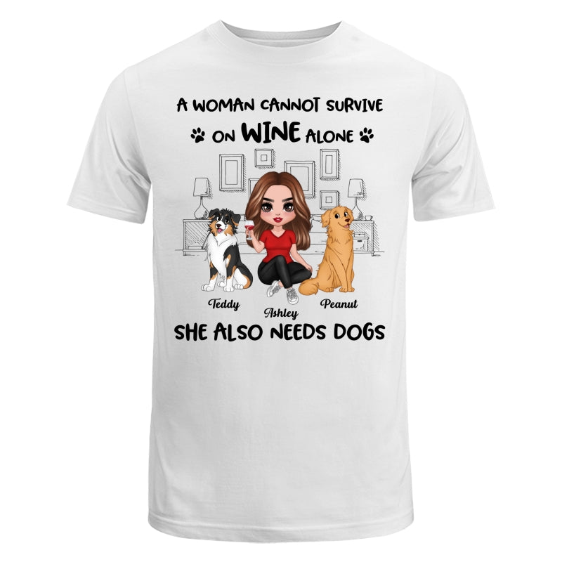 A Woman Cannot Survive On Wine Alone She Also Needs Dogs Personalized Shirt