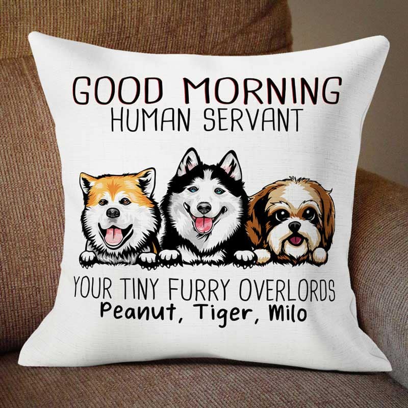 Good Morning Dog Human Servant Funny Gift For Dog Lovers Personalized Pillow