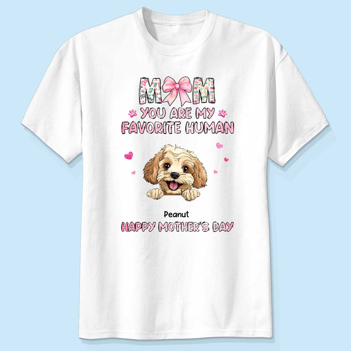 Mom You're My Favorite Human Happy Mother's Day Personalized Shirt For Dog Moms