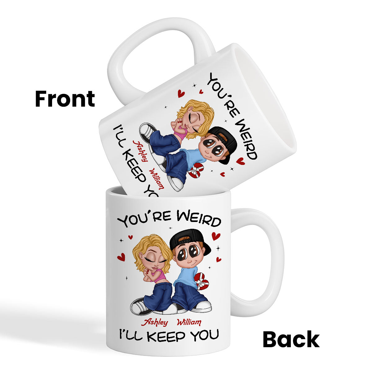 You're Weird I'll Keep You Funny Gift For Her Gift For Him  Personalized Mug