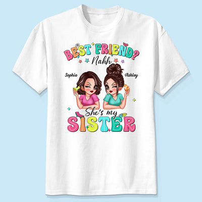 Best Friend Nahh She‘s My Sister Sassy Women Summer Personalized Shirt
