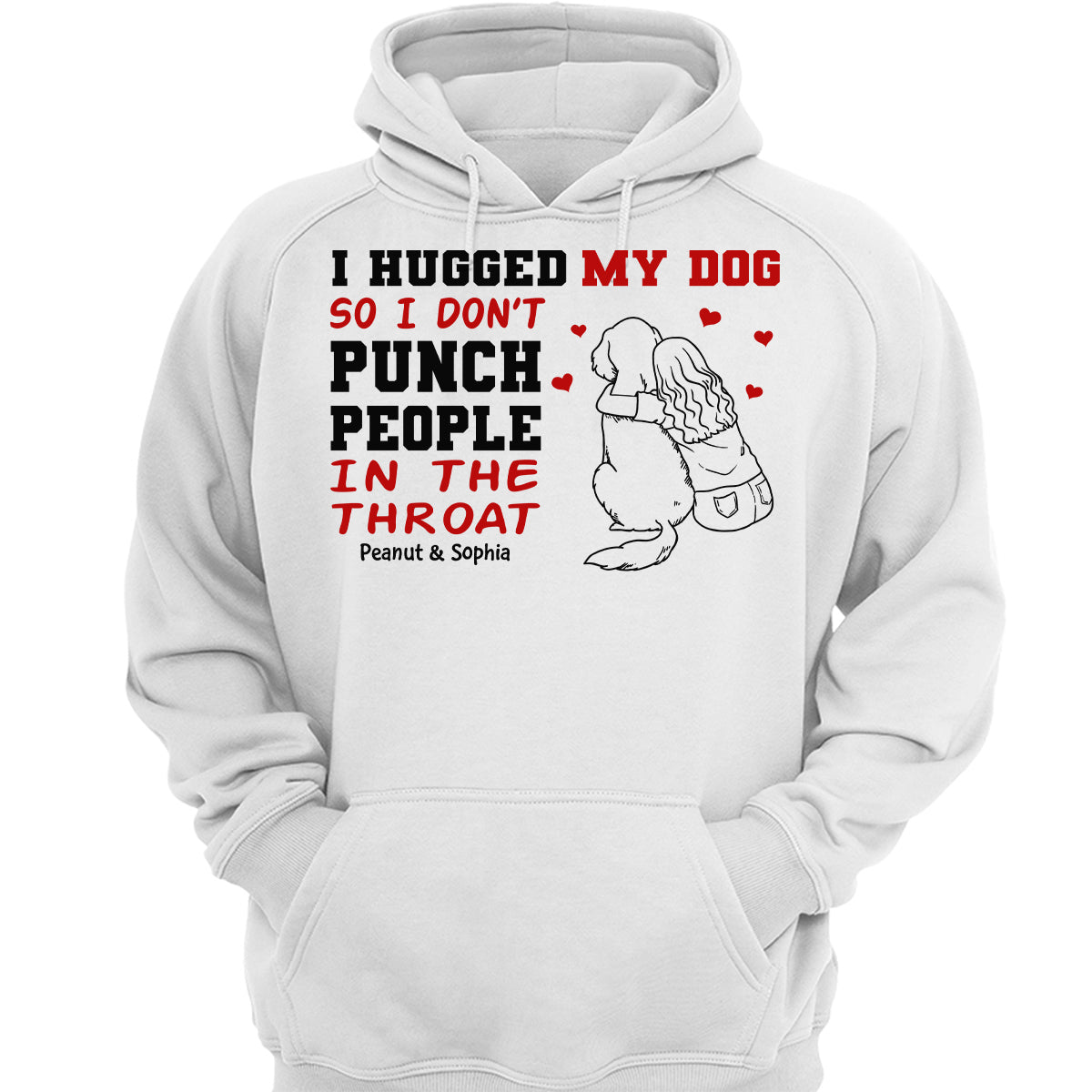 I Hug My Dog So I Don‘t Punch People Personalized Shirt