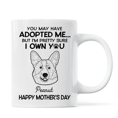 You May Adopted Me I Own You Gift, Father‘s Day Gift For Dog Lovers Personalized Mug