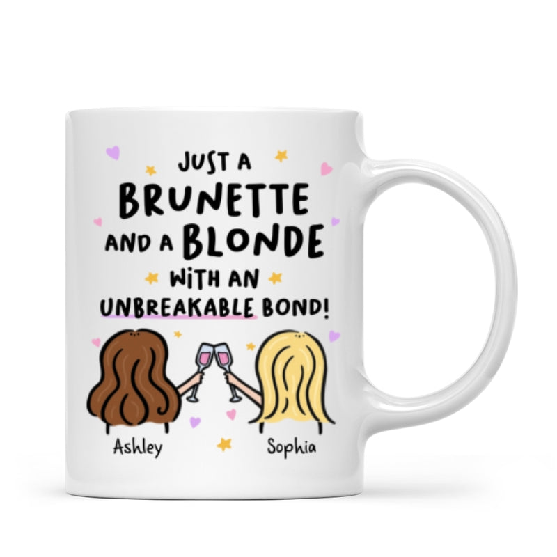 Just a Brunette and a Blonde with an Unbreakable Bond Personalized Mug