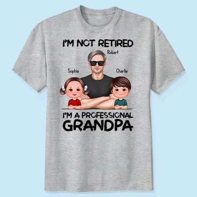 I'm Not Retired I'm A Professional Grandpa - Personalized Shirt - Retirement Gift For Grandpa