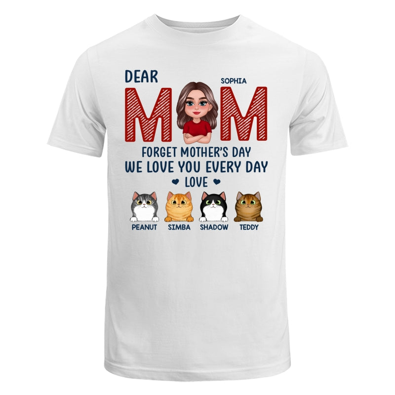 Cat Mom Forget Mother‘s Day We Love You Every Day Personalized Shirt