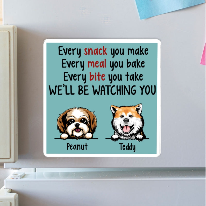 We'll Be Watching You Kitchen Decor For Dog Lover Personalized Acrylic Fridge Magnet