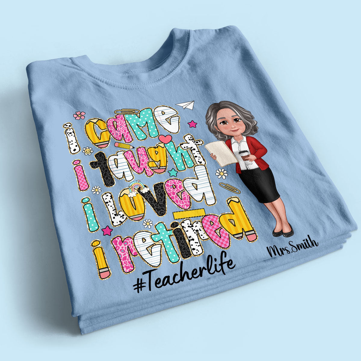 I Came I Taught I Loved I Retired Colorful Pattern Personalized Shirt, Retirement gift for teacher