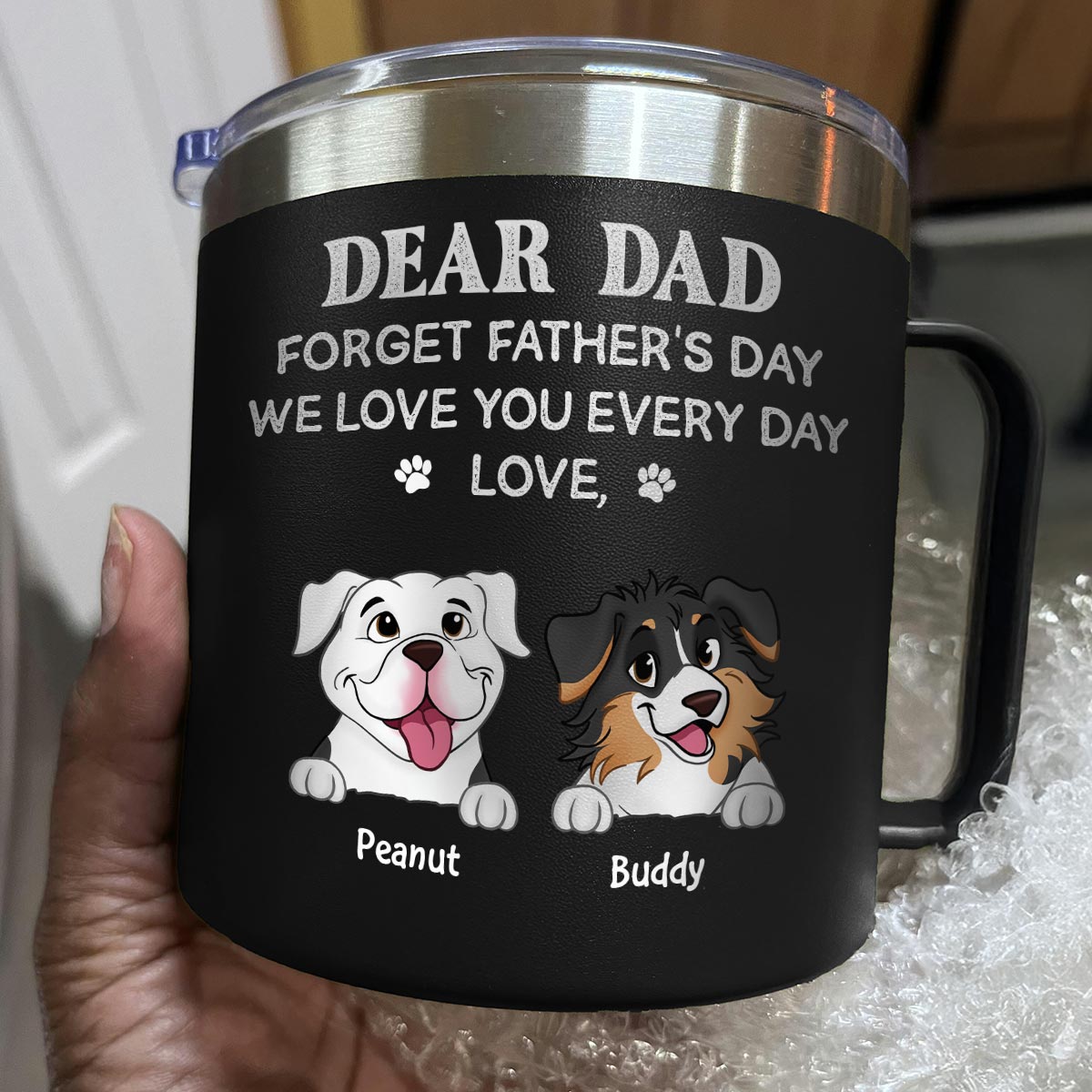 Forget Father's Day We Love You Every Day Gift For Dog Lover Personalized Stainless Steel Tumbler With Handle