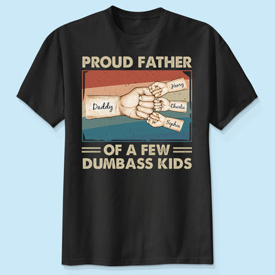 Proud Father Of A Few Dumbass Kids Funny Personalized Shirt, Gift For Dad