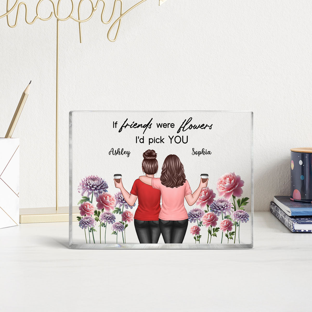 If Friends Were Flowers I'd Pick You Besties Back View Birth Flowers Personalized Acrylic Block Plaque