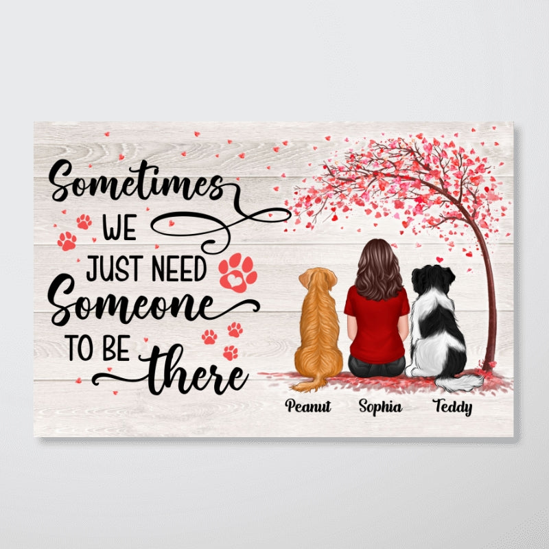 Needs Someone To Be There Dog Mom Dog Dad Personalized Poster