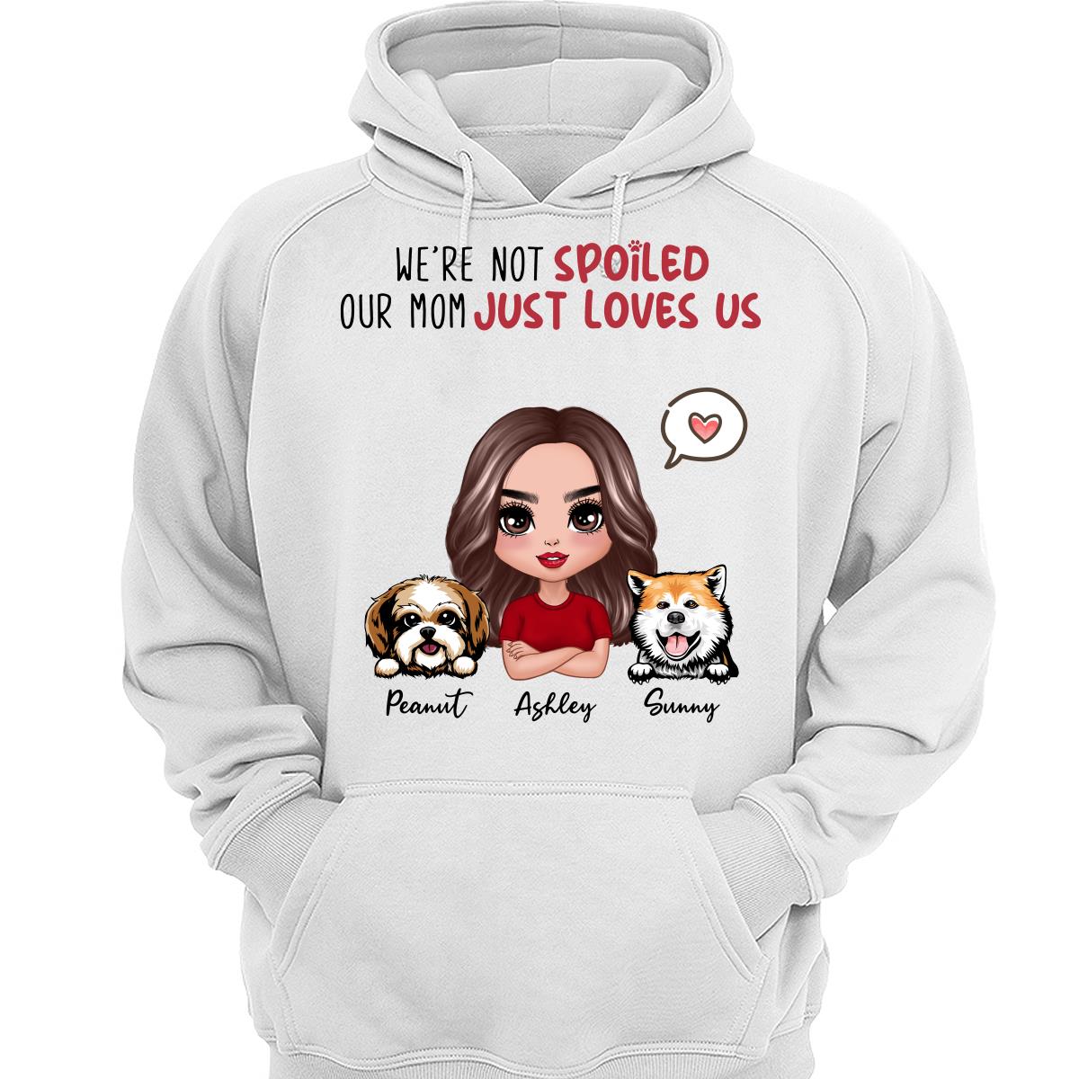 I‘m Not Spoiled Mom Loves Me Dog Mom Personalized Shirt