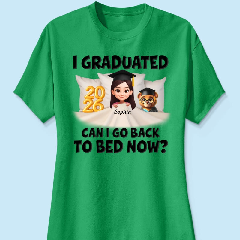 I Graduated Can I Go Back To Bed Now - Personalized Shirt - Graduation Gift For Daughter, Son, Class Of 2026