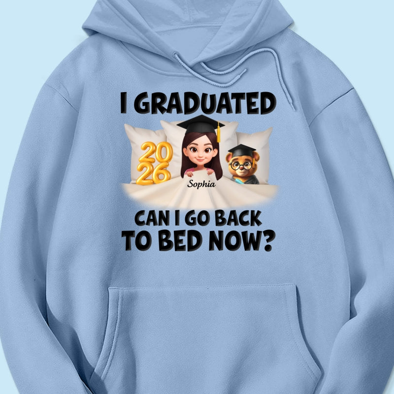 I Graduated Can I Go Back To Bed Now - Personalized Shirt - Graduation Gift For Daughter, Son, Class Of 2026