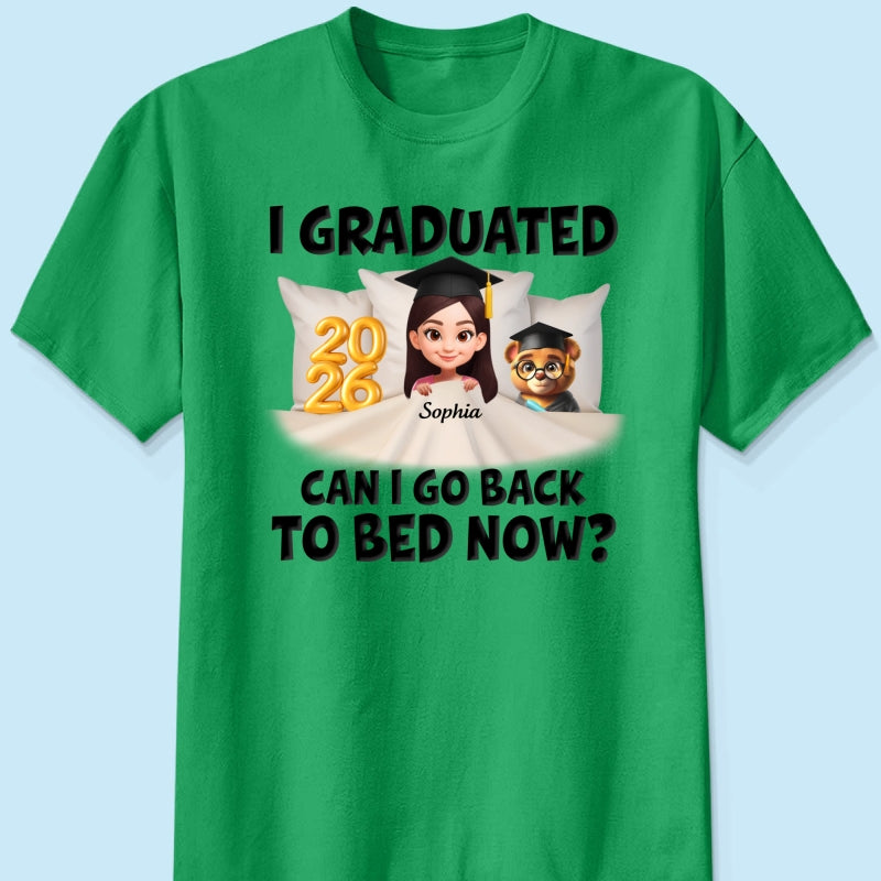 I Graduated Can I Go Back To Bed Now - Personalized Shirt - Graduation Gift For Daughter, Son, Class Of 2026