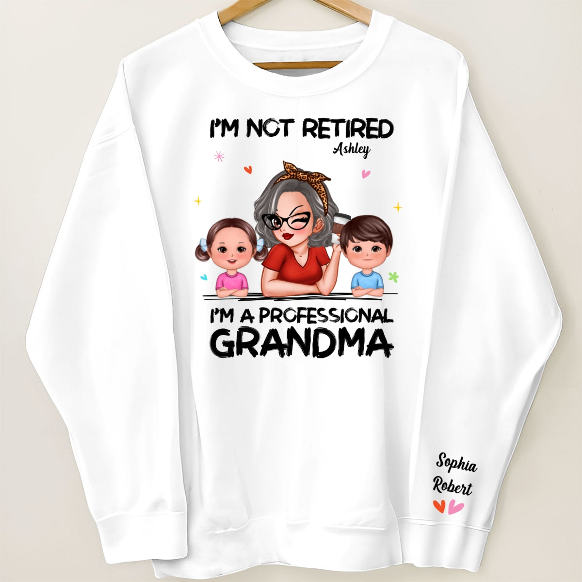 I'm Not Retired I'm A Professional Grandma Of Cute Grandkids Personalized Sleeve Printed Sweatshirt